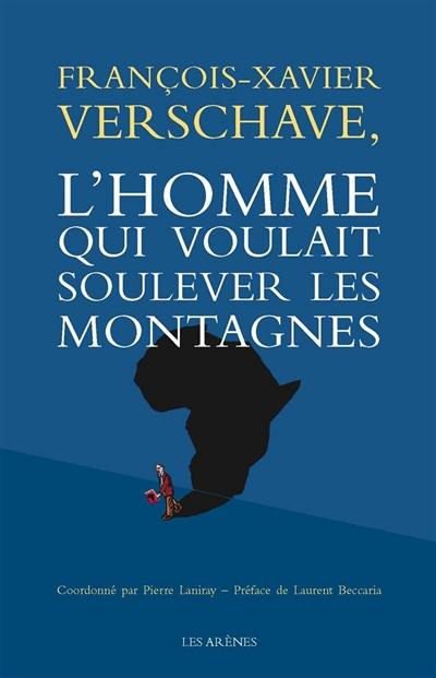 François-Xavier Verschave, l'homme qui voulait soulever des montagnes