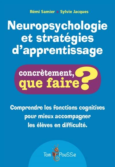 Neuropsychologie et stratégies d'apprentissage : comprendre les fonctions cognitives pour mieux accompagner les élèves en difficulté