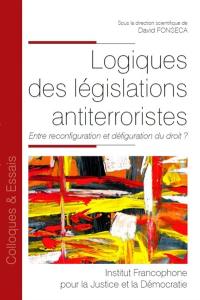 Logiques des législations antiterroristes : entre reconfiguration et défiguration du droit ?