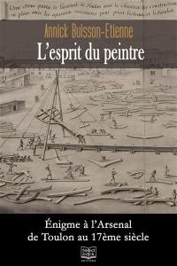 L'esprit du peintre : énigme à l'arsenal de Toulon au 17e siècle