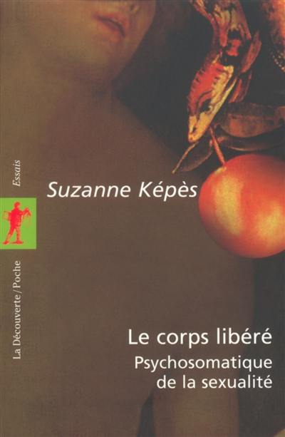 Le corps libéré : psychosomatique de la sexualité