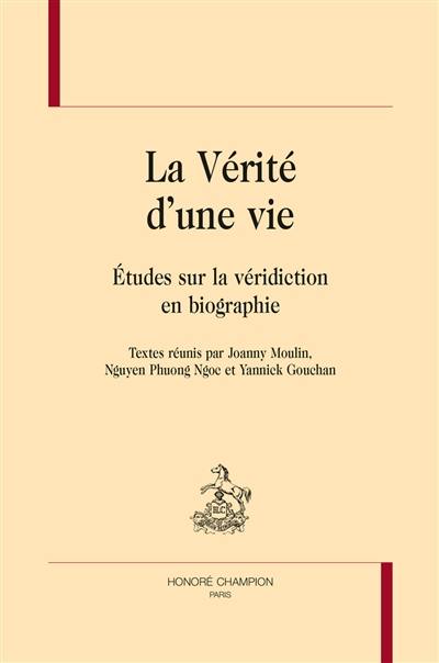 La vérité d'une vie : études sur la véridiction en biographie