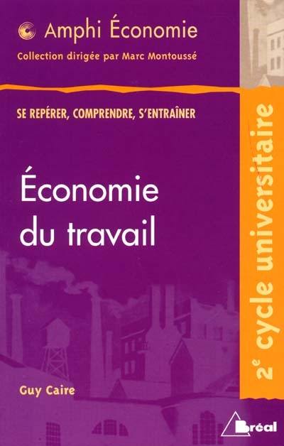 Economie du travail : 2e cycle universitaire : se préparer, comprendre, s'entraîner