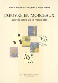 L'oeuvre en morceaux : esthétiques de la mosaïque