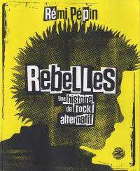 Rebelles, une histoire de rock alternatif