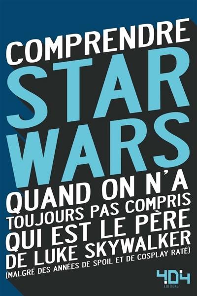 Comprendre Star Wars : quand on n'a toujours pas compris qui est le père de Luke Skywalker : malgré des années de spoil et de cosplay raté