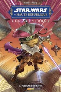 Star Wars : la Haute République : les aventures, phase II. Vol. 1. Padawan ou pirate ?