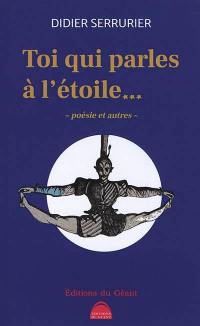 Toi qui parles à l'étoile... : poésie et autres