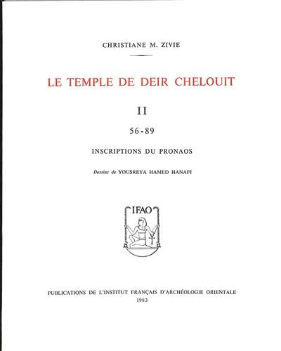 Le temple de Deir Chelouit. Vol. 2. Inscriptions du pronaos : 56-89