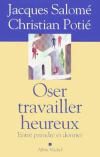 Oser travailler heureux : entre prendre et donner