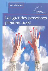 Les grandes personnes pleurent aussi : recueil de nouvelles et autres pensées...