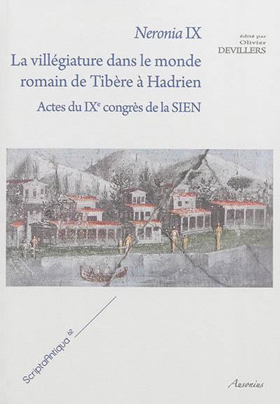 Neronia IX : la villégiature dans le monde romain de Tibère à Hadrien : actes du IXe congrès de la SIEN