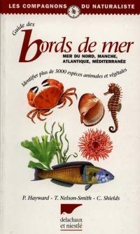 Le guide des bords de mer : Mer du Nord, Manche, Atlantique, Méditerranée : identifier plus de 1500 espèces animales