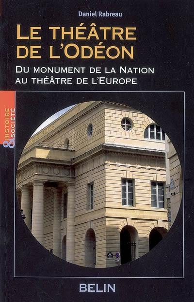 Le théâtre de l'Odéon : du monument de la Nation au théâtre de l'Europe