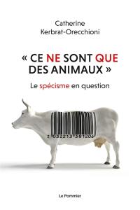 Ce ne sont que des animaux : le spécisme en question