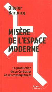 Misère de l'espace moderne : la production de Le Corbusier et ses conséquences