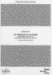 La musique et l'axiome : création musicale et néo-positivisme au 20e siècle