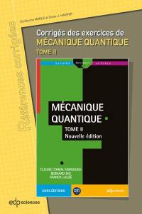 Corrigés des exercices de Mécanique quantique. Vol. 2. Corrigés des exercices de Mécanique quantique, tome II, de Claude Cohen-Tannoudji, Bernard Diu, Franck Laloë