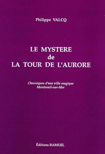 Le mystère de la tour de de l'aurore : chronique d'une ville magique, Montreuil-sur-Mer