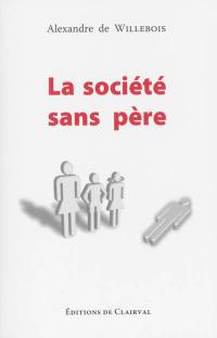 La société sans père : enquête psychoculturelle sur la civilisation sécularisée