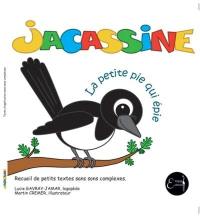 Jacassine. La petite pie qui épie : recueil de petits textes sans sons complexes