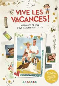 Vive les vacances ! : histoires et jeux pour s'amuser tout l'été !