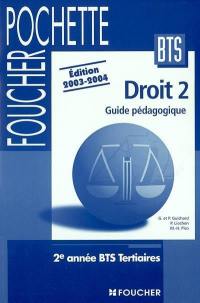 Droit 2, BTS tertiaires 2e année : guide pédagogique