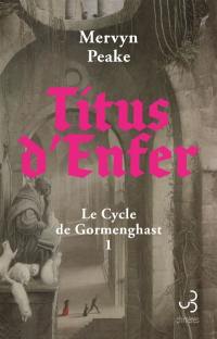 Le cycle de Gormenghast. Vol. 1. Titus d'enfer