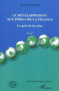 Le développement aux périls de la finance : le prix de la crise : essai