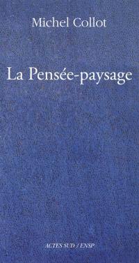 La pensée-paysage : philosophie, arts, littérature