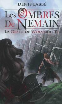 La geste de Wolveric. Vol. 1. Les ombres de Nemain