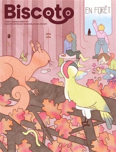 Biscoto : le journal comme pour les grands, en plus marrant !, n° 120. En forêt