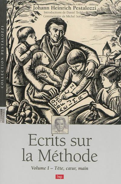 Ecrits sur la méthode. Vol. 1. Tête, coeur, main