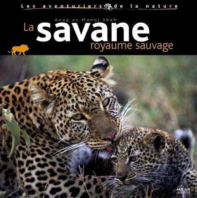 La savane : royaume sauvage