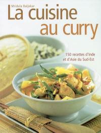 La cuisine au curry : 150 recettes d'Inde et d'Asie du Sud-Est