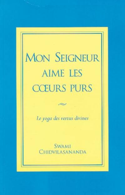 Mon seigneur aime les coeurs purs : le yoga des vertus divines