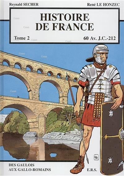 Histoire de France. Vol. 2. 60 av. J.-C-212 : des Gaulois aux Gallo-Romains Histoire de France. Vol. 2. 60 av. J.-C-212 : des Gaulois aux Gallo-Romains