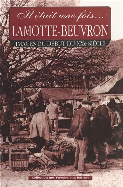 Il était une fois Lamotte-Beuvron : images du début du XXe siècle