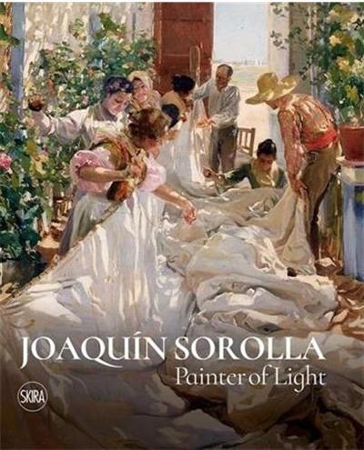 Joaquín Sorolla Painter of Light