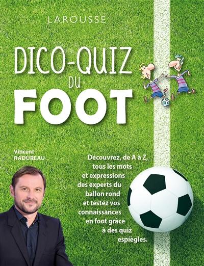 Dico-quiz du foot : découvrez, de A à Z, tous les mots et expressions des experts du ballon rond et testez vos connaissances en foot grâce à des quiz espiègles