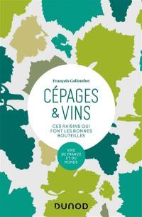 Cépages & vins : ces raisins qui font les bonnes bouteilles : vins de France et du monde