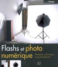 Flashs et photo numérique : matériel, techniques et post-traitement