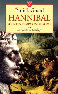 Le roman de Carthage. Vol. 2. Hannibal, sous les remparts de Rome