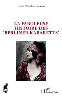 La fabuleuse histoire des Berliner Kabaretts