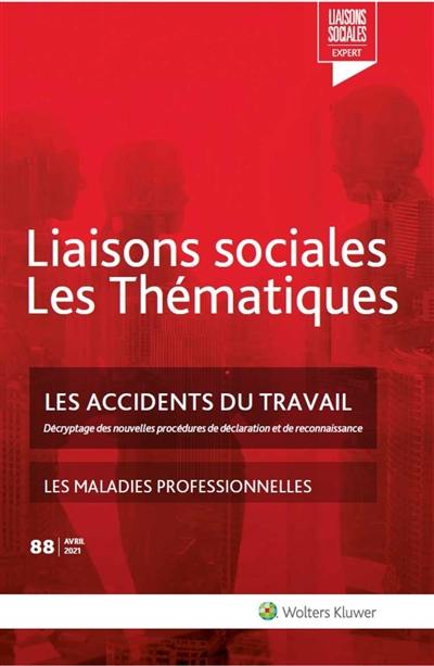 Liaisons sociales. Les thématiques, n° 88. Les accidents du travail : décryptage des nouvelles procédures de déclaration et de reconnaissance