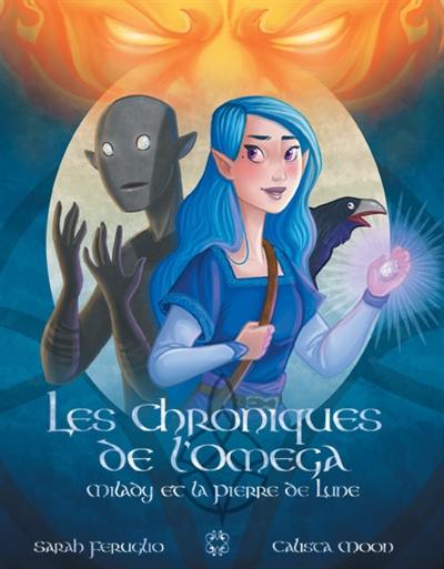 Les chroniques de l'oméga. Vol. 1. Milady et la pierre de lune