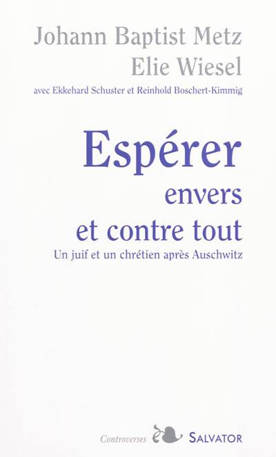 Espérer envers et contre tout : un juif et un chrétien après Auschwitz