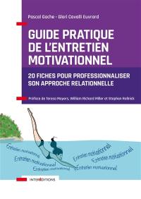 Guide pratique de l'entretien motivationnel : 20 fiches pour professionnaliser son approche relationnelle