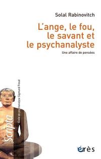 L'ange, le fou, le savant et le psychanalyste : une affaire de pensées