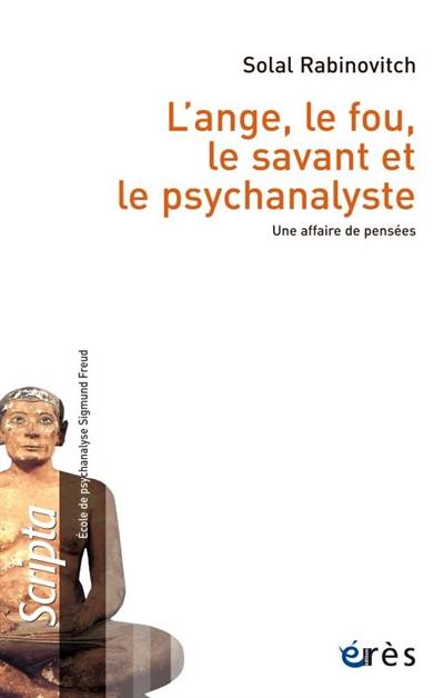 L'ange, le fou, le savant et le psychanalyste : une affaire de pensées